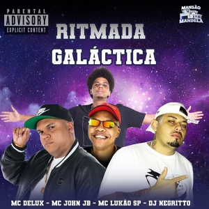 Обложка для DJ Negritto, Mc Delux, Mc Lukão SP, MC JOHN JB - Ritmada Galactica