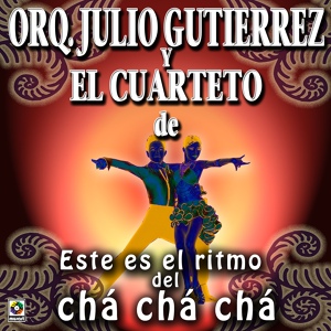 Обложка для Julio Gutiérrez y Su Orquesta, Cuarteto de Carlos Faxas - Chá Chá Chá De Las Pepillas