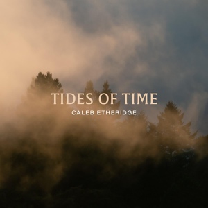 Обложка для Caleb Etheridge - Tides of Time