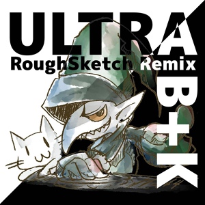 Обложка для nora2r - Ultra B+K (RoughSketch Remix)(Short Version)