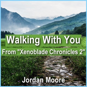 Обложка для Jordan Moore - Walking With You (From "Xenoblade Chronicles 2")