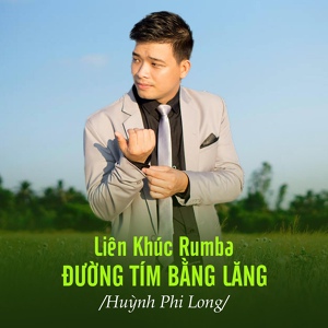 Обложка для Huỳnh Phi Long - Liên Khúc Rumba / Đường Tím Bằng Lăng