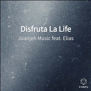 Обложка для Juanjeh Music feat. Elias - Disfruta La Life