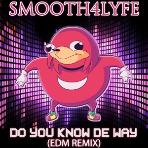 Обложка для Smooth4Lyfe - Do You Know De Way (Edm Remix)
