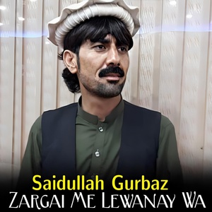Обложка для Saidullah Gurbaz - Zargai Me Lewanay Wa