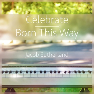 Обложка для Jacob Sutherland - Celebrate / Born This Way