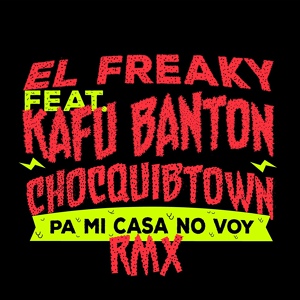 Обложка для El Freaky feat. Chocquibtown, Kafu Banton - Pa' Mi Casa No Voy (feat. Kafu Banton & Chocquibtown)