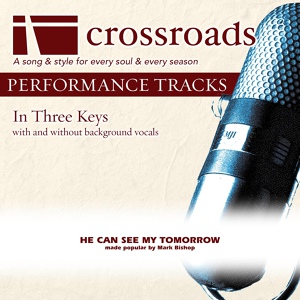 Обложка для Crossroads Performance Tracks - He Can See My Tomorrow (Performance Track Original with Background Vocals)