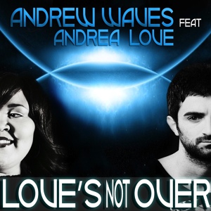 Обложка для Andrew Waves feat. Andrea Love - Love's Not Over