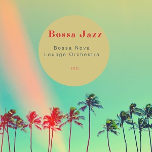 Обложка для Bossa Nova Lounge Orchestra - Bossa Jazz