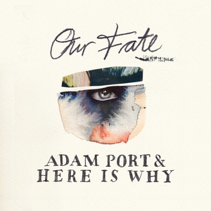 Обложка для Here Is Why, Adam Port - Our Fate