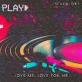 Обложка для Seven Pike - Love Me, Love You Me