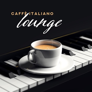 Обложка для Caffè italiano lounge - Musica per amore