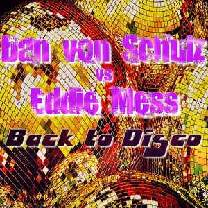 Обложка для Dan Von Schulz vs. Eddie Mess - Back to Disco