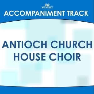 Обложка для Mansion Accompaniment Tracks - Antioch Church House Choir (High Key D-Eb With Background Vocals) (Accompaniment Track)