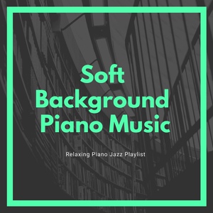 Обложка для Soft Background Piano Music - Soft Background Music