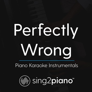 Обложка для Sing2Piano - Perfectly Wrong (Higher Key - Originally Performed by Shawn Mendes)