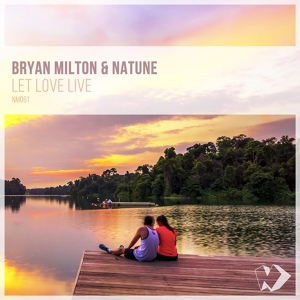 Обложка для Bryan Milton, Natune - Let Love Live