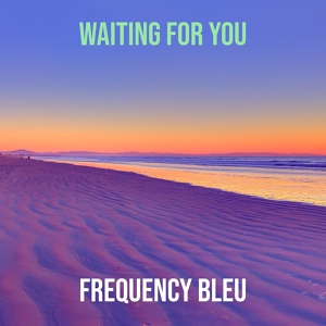 Обложка для Frequency Bleu - Waiting for You