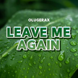 Обложка для OLUGERAX - Leave Me Again
