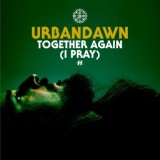 Обложка для Urbandawn - Together Again (I Pray)