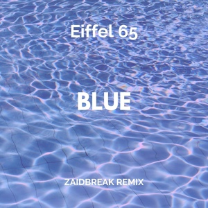 Обложка для Eiffel 65, Zaidbreak - Blue