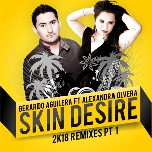 Обложка для Gerardo Aguilera - Skin Desire (feat.Alexandra Olvera) (Erich Ensastigue DCO Jaus Mix)