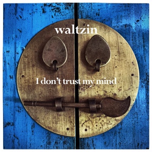 Обложка для Waltzin - I Don't Trust My Mind