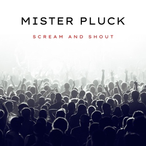 Обложка для Mister Pluck - Scream and Shout