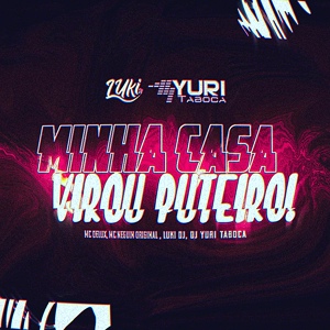 Обложка для Luki DJ - Minha Casa Virou Puteiro!
