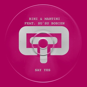 Обложка для Bini, Martini feat. Sù Su Bobien - Say Yes