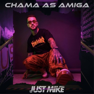 Обложка для JUST MIKE DJ - Chama as Amiga