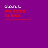 Обложка для D.O.N.S. - We Came to Love
