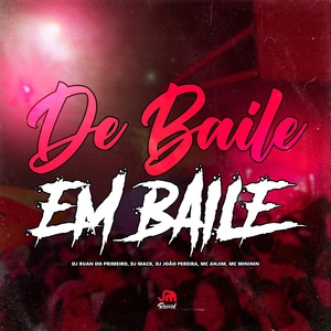 Обложка для DJ Ruan do Primeiro, Mc Mininin, Mc Anjim feat. Dj Mack, DJ JOÃO PEREIRA - De Baile em Baile