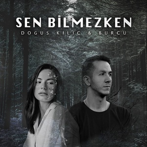 Обложка для Dogus Kilic feat. Burcu - Sen Bilmezken