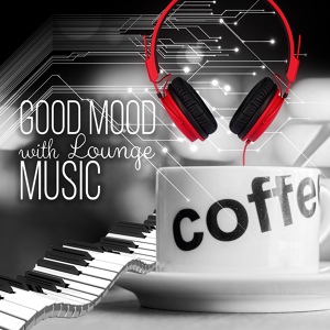 Обложка для Good Mood Lounge Music Zone - Life Is a Wonder