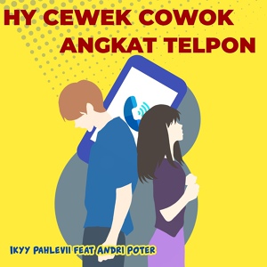 Обложка для Ikky Pahlevi feat. Andri Poter - Hy Cewek Cowok Angkat Telpon