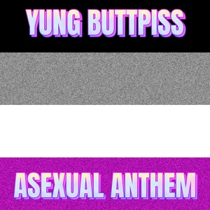 Обложка для Yung Buttpiss - Asexual Anthem