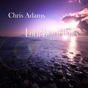 Обложка для Chris Adams - Loch Down Blues