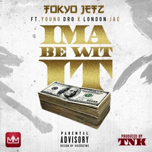 Обложка для Tokyo Jetz feat. London Jae, Young Dro - Ima Be Wit It