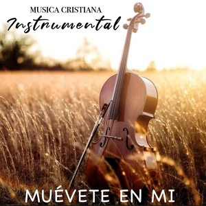 Обложка для MUSICA CRISTIANA INSTRUMENTAL - Muévete en Mi
