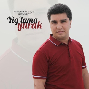 Обложка для Mirvohid Mirzayev - Yig'lama yurak