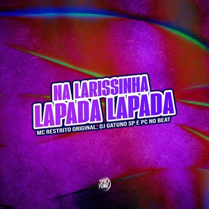 Обложка для MC RESTRITO ORIGINAL, DJ Gatuno SP, PC no Beat - Na Larissinha Lapada Lapada