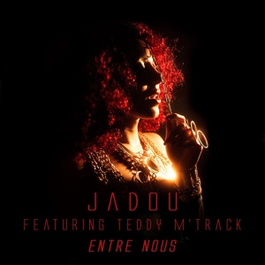 Обложка для Jadou feat. Teddy M'Track - Entre nous