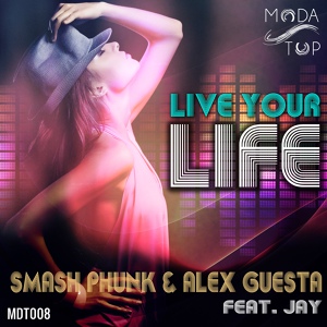 Обложка для Smash Phunk, Alex Guesta feat. Jay - Live Your Life