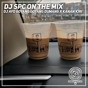 Обложка для DJ Spc On The Mix - DJ Ayo Goyang Goyang Dumang X Kanan Kiri Viral Tik Tok
