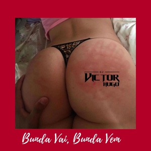 Обложка для DJ Victor Hugo, DJ GM - Bunda Vai, Bunda Vem