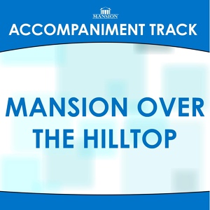Обложка для Franklin Christian Singers - Mansion Over The Hilltop (High Key Without Background Vocals) (Accompaniment Track)