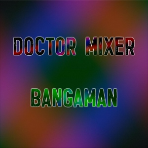 Обложка для Doctor Mixer - Bangaman