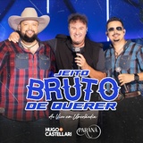 Обложка для Hugo & Castellari, Paraná - Jeito Bruto de Querer (Ao Vivo em Uberlândia)